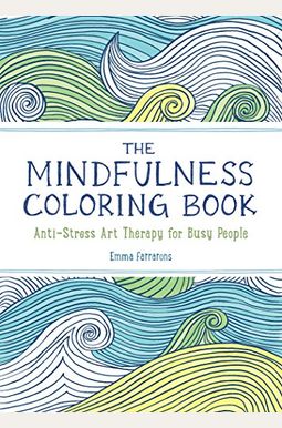 The Mindfulness Coloring Book: The Adult Coloring Book for Relaxation with Anti-Stress Nature Patterns and Soothing Designs The Mindfulness Coloring Book: The Adult Coloring Book for Relaxation with Anti-Stress Nature Patterns and Soothing Designs