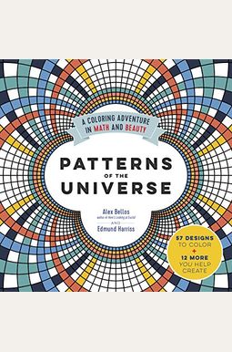 Patterns Of The Universe: A Coloring Adventure In Math And Beauty Patterns Of The Universe: A Coloring Adventure In Math And Beauty