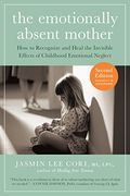 The The Emotionally Absent Mother, Second Edition: How To Recognize And Cope With The Invisible Effects Of Childhood Emotional Neglect