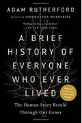 A Brief History Of Everyone Who Ever Lived: The Human Story Retold Through Our Genes /]Cadam Rutherford; Foreword By Siddhartha Mukherjee