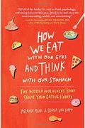 How We Eat With Our Eyes And Think With Our Stomach: The Hidden Influences That Shape Your Eating Habits