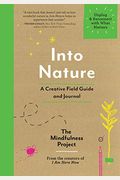Into Nature: A Creative Field Guide And Journal - Unplug And Reconnect With What Matters