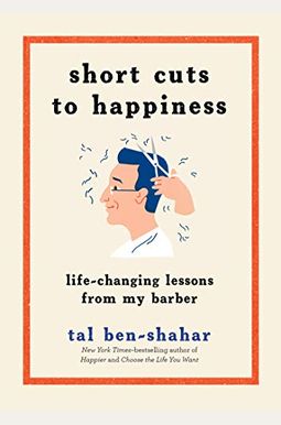 Short Cuts To Happiness: Life-Changing Lessons From My Barber Short Cuts To Happiness: Life-Changing Lessons From My Barber