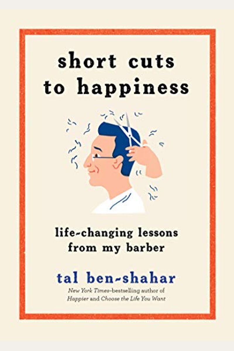 Short Cuts To Happiness: Life-Changing Lessons From My Barber