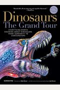 Dinosaurs - The Grand Tour, Second Edition: Everything Worth Knowing About Dinosaurs From Aardonyx To Zuniceratops