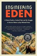 Engineering Eden: The True Story Of A Violent Death, A Trial, And The Fight Over Controlling Nature
