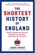 The Shortest History Of England: Empire And Division From The Anglo-Saxons To Brexit--A Retelling For Our Times