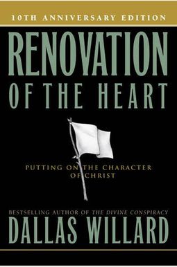 Renovation Of The Heart: Putting On The Character Of Christ Renovation Of The Heart: Putting On The Character Of Christ