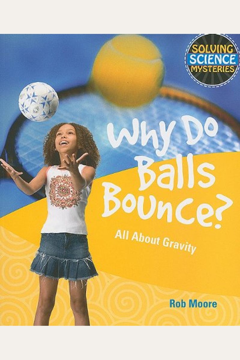 Buy Why Do Balls Bounce? All About Gravity Book By Rob Moore