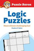 Puzzle Baron's Logic Puzzles: Hours Of Brain-Challenging Fun!