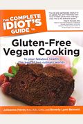 The Complete Idiot's Guide To Gluten-Free Vegan Cooking (Idiot's Guides)