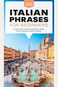 Italian Phrases For Beginners: A Foolproof Guide To Everyday Terms Every Traveler Needs To Know