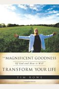 The Magnificent Goodness Of God And How It Will Transform Your Life