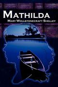 Mathilda: Mary Shelley's Classic Novella Following Frankenstein, Aka Matilda