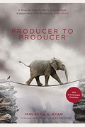 Producer To Producer: A Step-By-Step Guide To Low-Budget Independent Film Producing