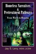 Homeless Narratives & Pretreatment Pathways: From Words To Housing