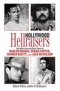 Hollywood Hellraisers: The Wild Lives And Fast Times Of Marlon Brando, Dennis Hopper, Warren Beatty, And Jack Nicholson