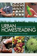 Urban Homesteading: Heirloom Skills For Sustainable Living