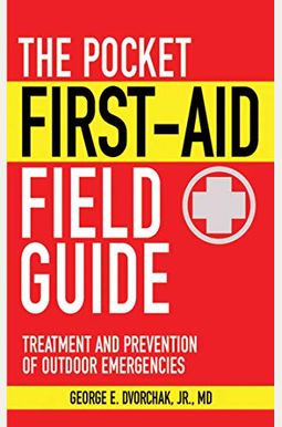 The Pocket First-Aid Field Guide: Treatment And Prevention Of Outdoor Emergencies The Pocket First-Aid Field Guide: Treatment And Prevention Of Outdoor Emergencies