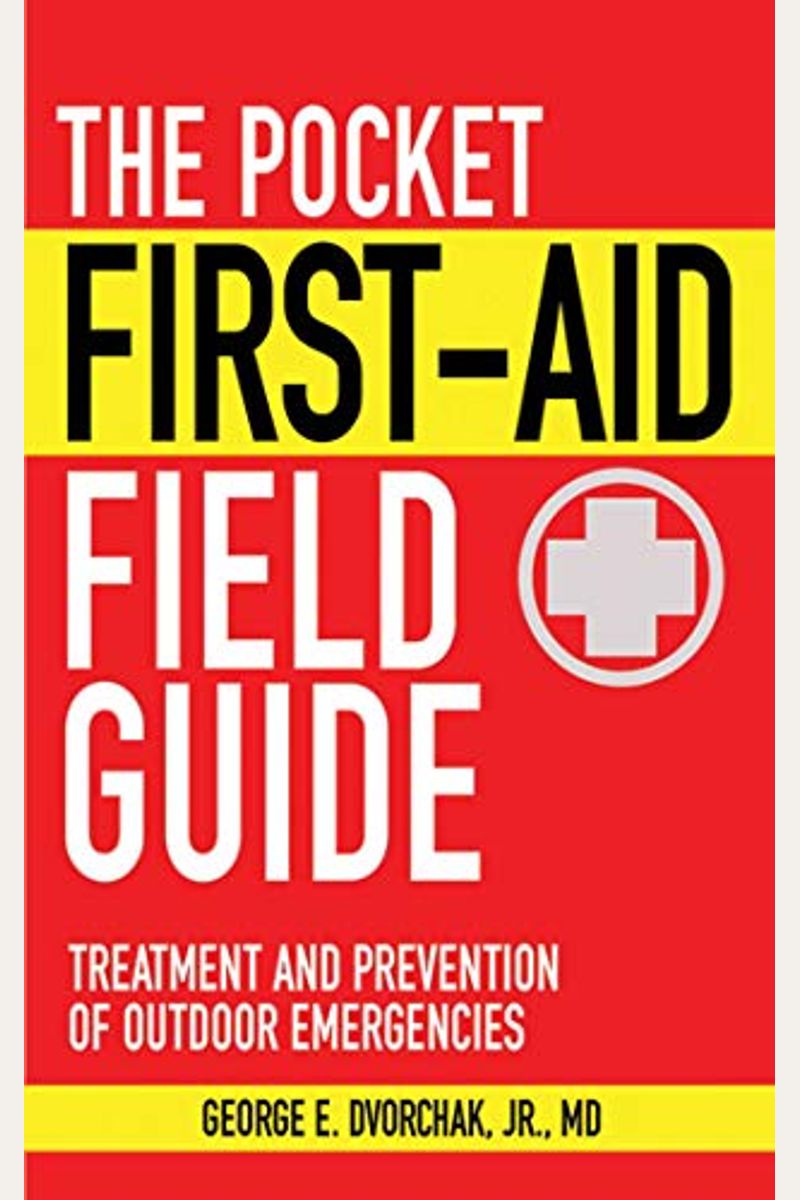 The Pocket First-Aid Field Guide: Treatment And Prevention Of Outdoor Emergencies