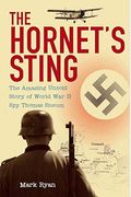 The Hornet's Sting: The Amazing Untold Story Of World War Ii Spy Thomas Sneum