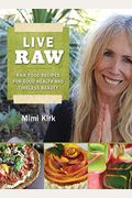 Live Raw: Raw Food Recipes For Good Health And Timeless Beauty
