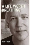 A Life Worth Breathing: A Yoga Master's Handbook Of Strength, Grace, And Healing