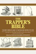 The Trapper's Bible: The Most Complete Guide To Trapping And Hunting Tips Ever