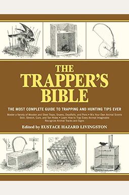 The Trapper's Bible: The Most Complete Guide to Trapping and Hunting Tips Ever The Trapper's Bible: The Most Complete Guide to Trapping and Hunting Tips Ever