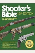 Shooter's Bible, 104th Edition: The World's Bestselling Firearms Reference