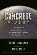 Concrete Planet: The Strange And Fascinating Story Of The World's Most Common Man-Made Material