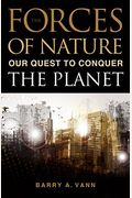 The Forces Of Nature: Our Quest To Conquer The Planet