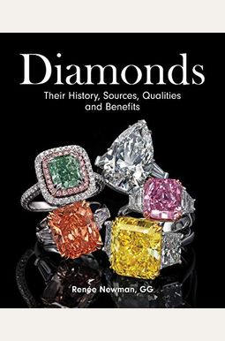 Diamonds: Their History, Sources, Qualities and Benefits Diamonds: Their History, Sources, Qualities and Benefits