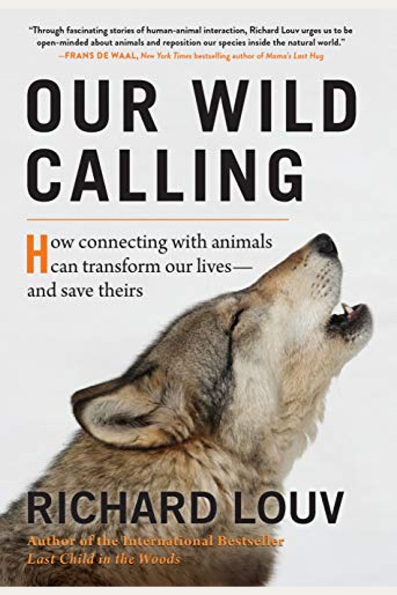 Our Wild Calling: How Connecting With Animals Can Transform Our Lives--And Save Theirs