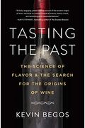 Tasting The Past: The Science Of Flavor And The Search For The Origins Of Wine
