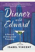 Dinner With Edward: A Story Of An Unexpected Friendship