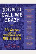 (Don't) Call Me Crazy: 33 Voices Start The Conversation About Mental Health