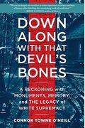 Down Along With That Devil's Bones: A Reckoning With Monuments, Memory, And The Legacy Of White Supremacy