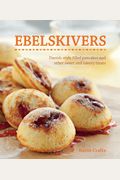 Ebelskivers: Filled Pancakes And Other Mouthwatering Miniatures