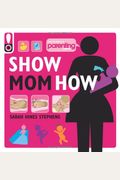 Show Mom How (Parenting Magazine): The Handbook For The Brand-New Mom