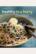 Healthy In A Hurry (Williams-Sonoma): Simple, Wholesome Recipes For Every Meal Of The Day