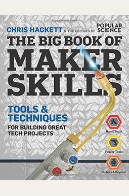 The Big Book Of Maker Skills (Popular Science): Tools & Techniques For Building Great Tech Projects The Big Book Of Maker Skills (Popular Science): Tools & Techniques For Building Great Tech Projects