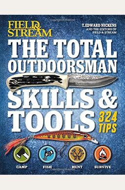 The Total Outdoorsman Skills & Tools Manual (Field & Stream): 312 Essential Skills The Total Outdoorsman Skills & Tools Manual (Field & Stream): 312 Essential Skills