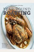 Year-Round Roasting (Williams-Sonoma): Recipes & Techniques For Every Occasion
