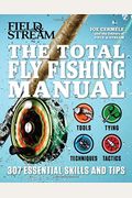 The Total Fly Fishing Manual: 307 Essential Skills And Tips