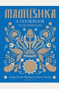 Mamushka: Recipes From Ukraine And Eastern Europe