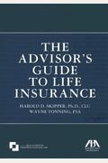 The Advisor's Guide To Life Insurance