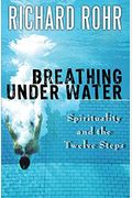 Breathing Under Water: Spirituality And The Twelve Steps