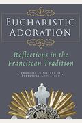 Eucharistic Adoration: Reflections In The Franciscan Tradition