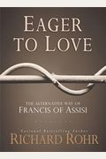 Eager To Love: The Alternative Way Of Francis Of Assisi